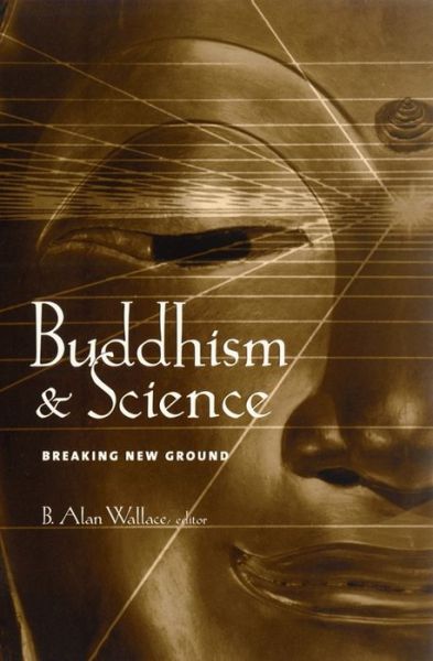 Cover for B Alan Wallace · Buddhism and Science: Breaking New Ground - Columbia Series in Science and Religion (Paperback Book) (2003)