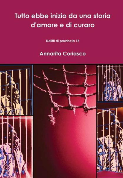 Cover for Annarita Coriasco · Tutto ebbe inizio da una storia d'amore e di curaro - Delitti di provincia 16 (Gebundenes Buch) (2019)