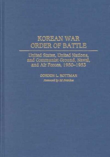 Cover for Gordon Rottman · Korean War Order of Battle: United States, United Nations, and Communist Ground, Naval, and Air Forces, 1950-1953 (Hardcover Book) (2002)