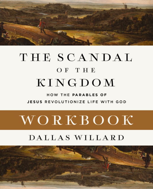 Cover for Dallas Willard · The Scandal of the Kingdom Workbook: How the Parables of Jesus Revolutionize Life with God (Pocketbok) (2024)