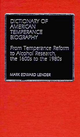 Cover for Mark Edward Lender · Dictionary of American Temperance Biography: From Temperance Reform to Alcohol Research, the 1600s to the 1980s (Hardcover Book) (1984)