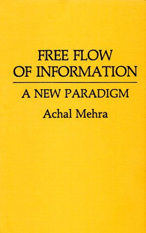 Cover for Achal Mehra · Free Flow of Information: A New Paradigm (Hardcover Book) (1986)