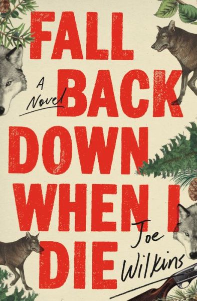 Cover for Joe Wilkins · Fall Back Down When I Die (Hardcover Book) (2019)