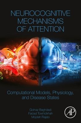 Neurocognitive Mechanisms of Attention: Computational Models, Physiology, and Disease States - Baghdadi, Golnaz (Researcher, Amirkabir University of Technology, Tehran, Iran) - Books - Elsevier Science & Technology - 9780323909358 - March 19, 2021