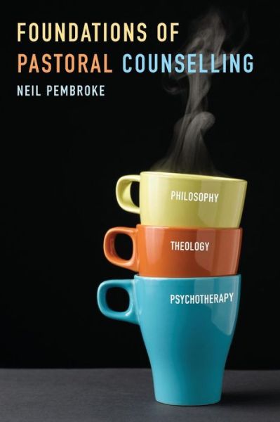Cover for Neil Pembroke · Foundations of Pastoral Counselling: Integrating Philosophy, Theology, and Psychotherapy (Paperback Book) (2017)