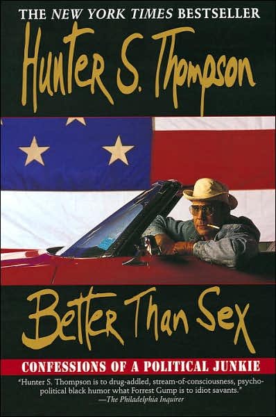 Better Than Sex: Confessions of a Political Junkie (Gonzo Papers, Vol. 4) - Hunter S. Thompson - Livros - Ballantine Books - 9780345396358 - 22 de agosto de 1995