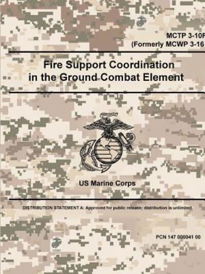 Fire Support Coordination in the Ground Combat Element - MCTP 3-10F (Formerly MCWP 3-16) - Us Marine Corps - Bøger - Lulu.com - 9780359090358 - 14. september 2018