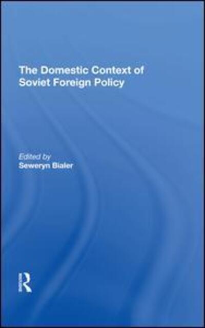 The Domestic Context Of Soviet Foreign Policy - Seweryn Bialer - Books - Taylor & Francis Ltd - 9780367291358 - June 30, 2020