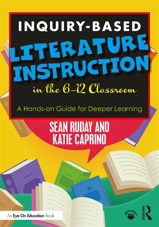 Cover for Ruday, Sean (Longwood University, USA) · Inquiry-Based Literature Instruction in the 6–12 Classroom: A Hands-on Guide for Deeper Learning (Paperback Book) (2020)