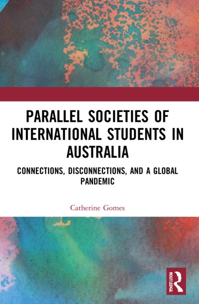 Parallel Societies of International Students in Australia: Connections, Disconnections, and a Global Pandemic - Catherine Gomes - Books - Taylor & Francis Ltd - 9780367655358 - January 29, 2024