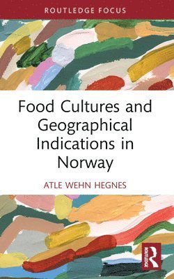 Cover for Atle Wehn Hegnes · Food Cultures and Geographical Indications in Norway - Routledge Focus on Environment and Sustainability (Paperback Book) (2024)