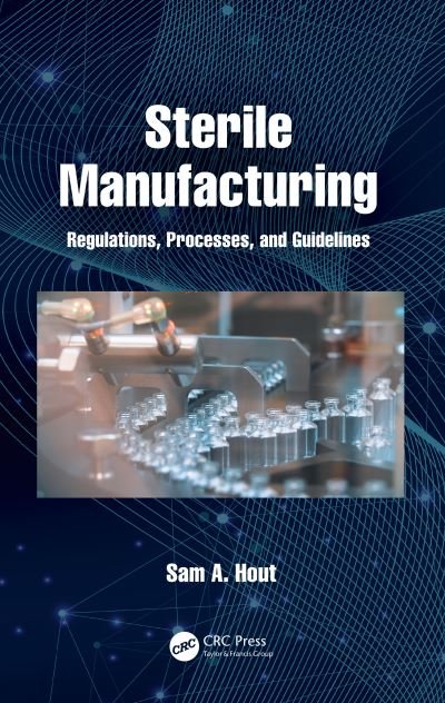 Cover for Sam A. Hout · Sterile Manufacturing: Regulations, Processes, and Guidelines (Hardcover bog) (2021)