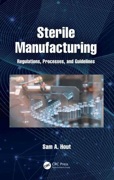 Sam A. Hout · Sterile Manufacturing: Regulations, Processes, and Guidelines (Hardcover Book) (2021)