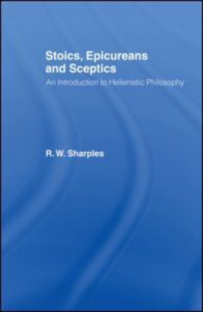 Cover for R.W. Sharples · Stoics, Epicureans and Sceptics: An Introduction to Hellenistic Philosophy (Paperback Book) (1996)