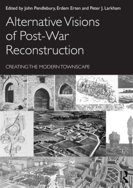 Cover for John Pendlebury · Alternative Visions of Post-War Reconstruction: Creating the modern townscape (Paperback Book) (2014)