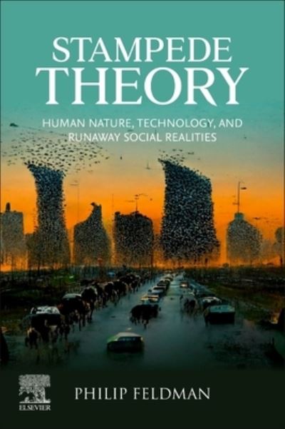 Cover for Philip Feldman · Stampede Theory : Human Nature, Technology, and Runaway Social Realities (Paperback Book) (2023)