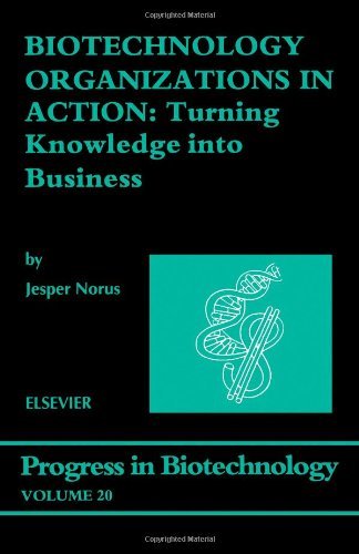 Cover for Norus, J. (Associate Professor, Department of Organization and Industrial Sociology, Copenhagen Business School, Solbjerg Plads 3, DK-2000 Frederiksberg, Denmark) · Biotechnology Organizations in Action: Turning Knowledge into Business - Progress in Biotechnology (Hardcover Book) (2002)