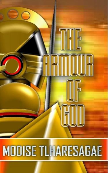 The Armur of God - Modise Tlharesagae - Książki - Blurb - 9780464844358 - 10 września 2018