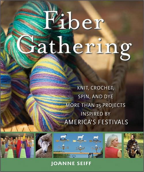 Cover for Joanne Seiff · Fiber Gathering: Knit, Crochet, Spin, and Dye More Than 20 Projects Inspired by America's Festivals (Hardcover Book) (2009)