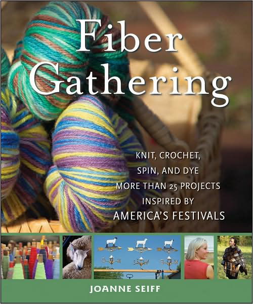 Fiber Gathering: Knit, Crochet, Spin, and Dye More Than 20 Projects Inspired by America's Festivals - Joanne Seiff - Livres - Turner Publishing Company - 9780470289358 - 1 mars 2009