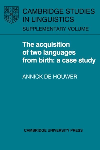 Cover for Annick de Houwer · The Acquisition of Two Languages from Birth: A Case Study - Cambridge Studies in Linguistics (Paperback Book) (2006)