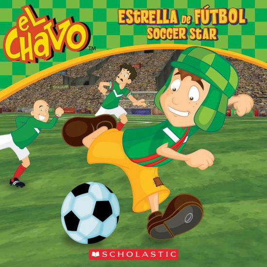 Cover for Inc. Scholastic · El Chavo: Estrella De Futbol / Soccer Star (Hardcover Book) (2015)