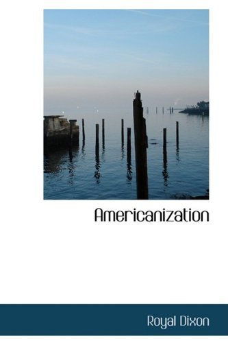 Americanization - Royal Dixon - Books - BiblioLife - 9780554400358 - May 13, 2009