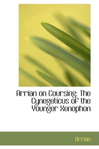 Arrian on Coursing: the Cynegeticus of the Younger Xenophon - Arrian - Books - BiblioLife - 9780554484358 - August 21, 2008