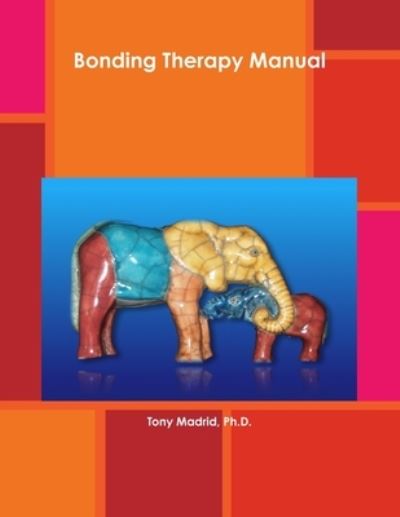 Cover for Tony Madrid · Bonding Therapy Manual (Book) (2010)