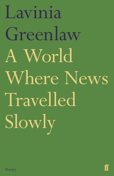 A World Where News Travelled Slowly - Lavinia Greenlaw - Kirjat - Faber & Faber - 9780571326358 - torstai 18. helmikuuta 2016
