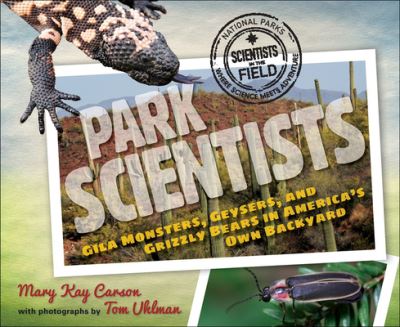 Cover for Mary Kay Carson · Park Scientists: Gila Monsters, Geysers, and Grizzly Bears in America's Own Back (Gebundenes Buch) (2017)