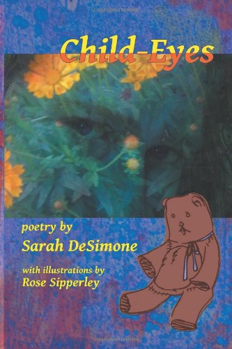 Child-eyes - Sarah Desimone - Książki - Merry Blacksmith Press - 9780615570358 - 18 listopada 2011