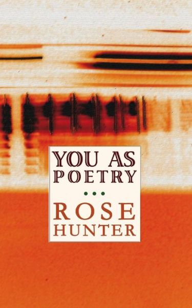 You As Poetry - Rose Hunter - Kirjat - Texture Press - 9780615877358 - sunnuntai 1. syyskuuta 2013