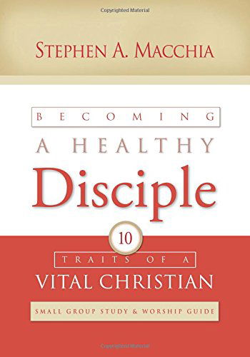 Cover for Stephen A. Macchia · Becoming a Healthy Disciple: Small Group Study &amp; Worship Guide (Taschenbuch) (2014)