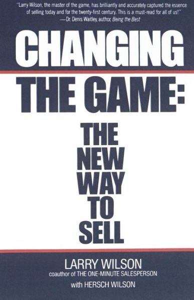 Changing the Game: the New Way to Sell - Larry Wilson - Livros - Touchstone - 9780671671358 - 15 de novembro de 1988