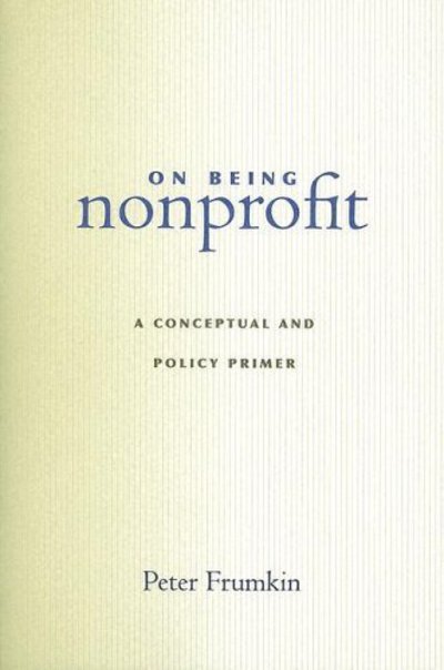 Cover for Peter Frumkin · On Being Nonprofit: A Conceptual and Policy Primer (Paperback Book) (2005)