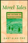 Cover for Gary Alan Fine · Morel Tales: The Culture of Mushrooming (Hardcover Book) (1998)