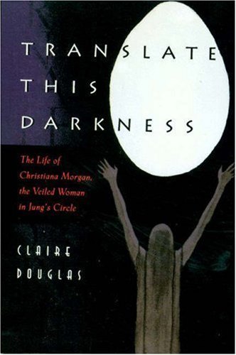 Cover for Claire Douglas · Translate this Darkness: The Life of Christiana Morgan, the Veiled Woman in Jung's Circle (Paperback Book) (1997)