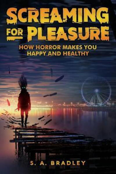 Cover for S A Bradley · Screaming for Pleasure: How Horror Makes You Happy And Healthy (Paperback Book) (2018)