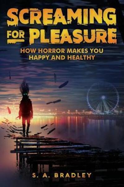 Cover for S A Bradley · Screaming for Pleasure: How Horror Makes You Happy And Healthy (Paperback Bog) (2018)