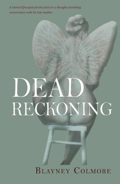Dead Reckoning - Blayney Colmore - Books - Blayney Colmore - 9780692304358 - October 24, 2014