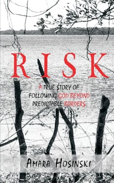 Cover for Amara Hosinski · Risk: a True Story of Following God Beyond Predictable Borders (Paperback Book) (2015)