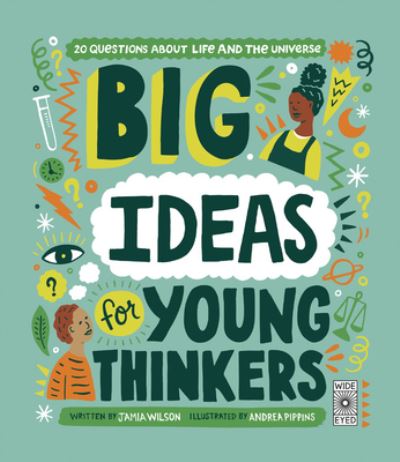 Big Ideas for Young Thinkers: 20 Questions about Life and the Universe - Jamia Wilson - Książki - White Lion Publishing - 9780711258358 - 3 marca 2020