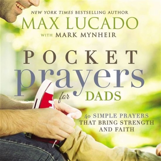 Cover for Max Lucado · Pocket Prayers for Dads: 40 Simple Prayers That Bring Strength and Faith (Hardcover Book) (2016)