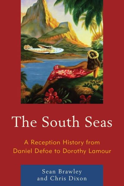 Cover for Sean Brawley · The South Seas: A Reception History from Daniel Defoe to Dorothy Lamour (Hardcover Book) (2015)