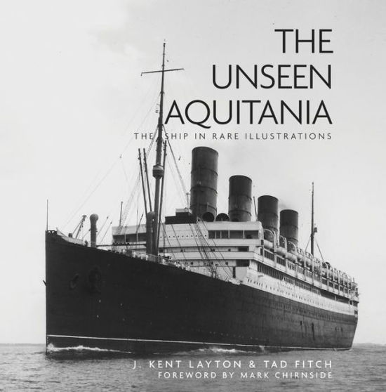 The Unseen Aquitania: The Ship in Rare Illustrations - J. Kent Layton - Books - The History Press Ltd - 9780750967358 - November 8, 2016