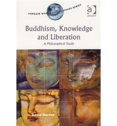 Cover for David Burton · Buddhism, Knowledge and Liberation: A Philosophical Study - Ashgate World Philosophies Series (Hardcover Book) [New edition] (2004)