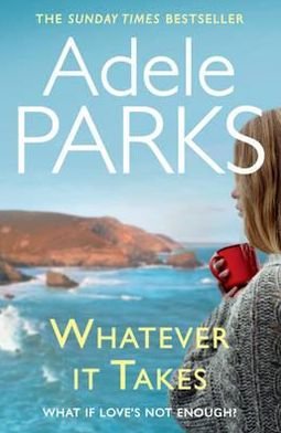 Cover for Adele Parks · Whatever It Takes: The unputdownable hit from the Sunday Times bestselling author of BOTH OF YOU (Taschenbuch) (2013)