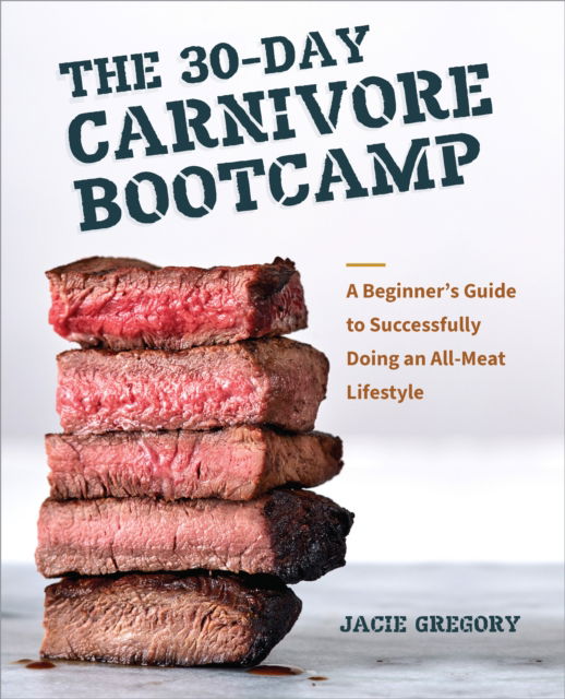 Cover for Jacie Gregory · The 30-Day Carnivore Boot Camp: A Beginner’s Guide to Successfully Doing an All-Meat Lifestyle (Paperback Book) (2025)