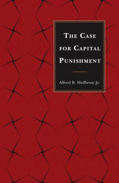 Cover for Heilbrun, Alfred B., Jr. · The Case for Capital Punishment (Paperback Book) (2012)